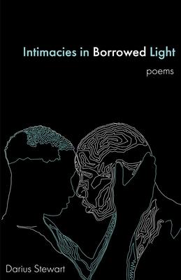 Intimacies in Borrowed Light: poems