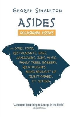 Asides: Occasional Essays on Dogs, Food, Restaurants, Bars, Hangovers, Jobs, Music, Family Trees, Robbery, Relationships, Bein