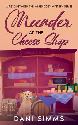 Murder at the Cheese Shop: A Small Town Friends Cozy Mystery with Recipes