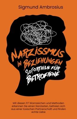 Narzissmus in Beziehungen - Soforthilfe fr Betroffene: Mit diesen 138 Warnzeichen und Methoden erkennen Sie einen Narzissten, befreien sich aus einer Subscription