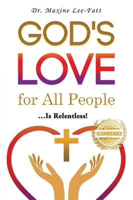 God's Love for All People...: ... Is Relentless!