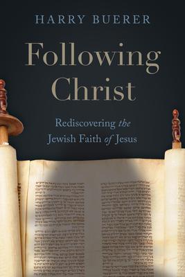 Following Christ: Rediscovering the Jewish Faith of Jesus