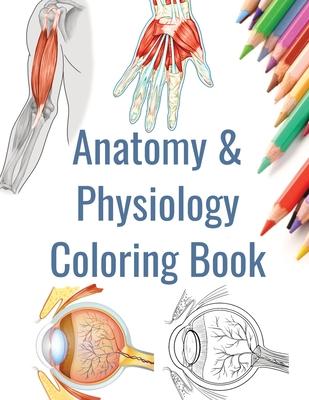 Anatomy and Physiology Coloring Book: Human Anatomy Coloring Book