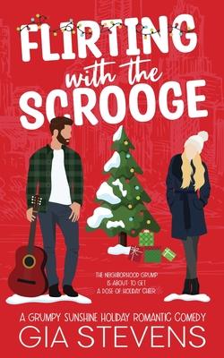 Flirting with the Scrooge: A Grumpy Sunshine Holiday Romantic Comedy