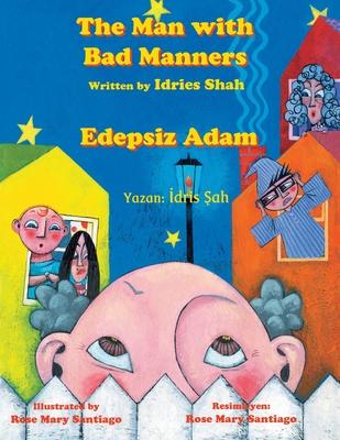 The Man with Bad Manners / Edepsiz Adam: Bilingual English-Turkish Edition / &#304;ngilizce-Trke &#304;ki Dilli Bask&#305;