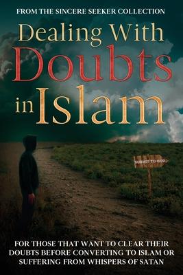Dealing With Doubts in Islam: For Those That Want to Clear Their Doubts Before Converting to Islam or Suffering From Whispers of Satan Subscription
