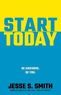 Start Today: Be Awesome. Be You.