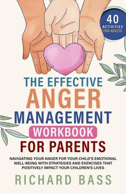 The Effective Anger Management Workbook for Parents