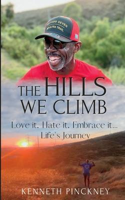 The Hills We Climb Love It, Hate It, Embrace It...Life's Journey