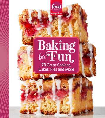 Food Network Magazine Baking for Fun: 75 Great Cookies, Cakes, Pies & More