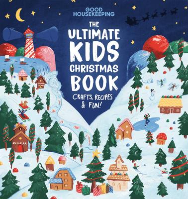 Good Housekeeping the Ultimate Kids Christmas Book: Crafts, Recipes, & Fun!