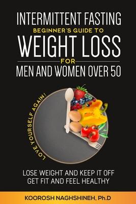 Intermittent fasting: Beginner's Guide To Weight Loss For Men And Women Over 50