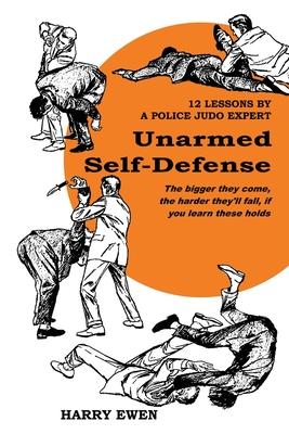 Unarmed Self Defense: 12 Lessons by a Police Judo Expert