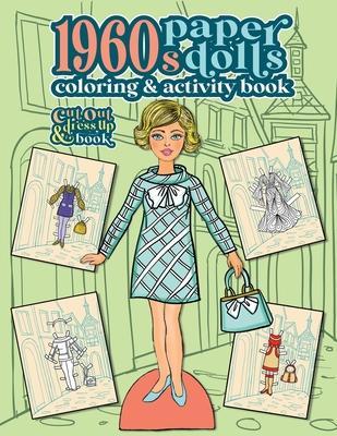 1960s Paper Dolls Coloring and Activity Book: A Cut Out and Dress Up Book For All Ages