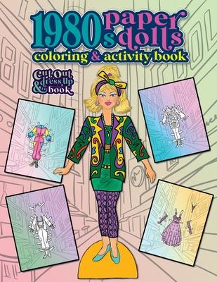 1980s Paper Dolls Coloring and Activity Book: A Cut Out and Dress Up Book For All Ages