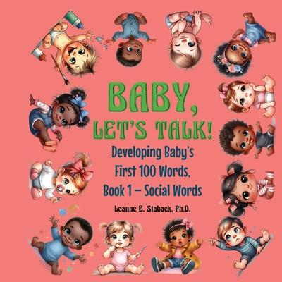 Baby, Let's Talk! Developing Baby's First 100 Words: Book 1 - Social Words