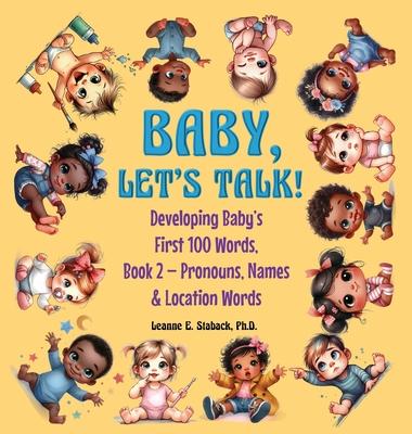 Baby, Let's Talk! Developing Baby's First 100 Words: Book 2 - Pronouns, Names and Location Words