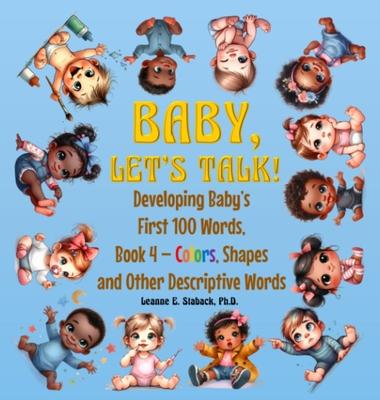 Baby, Let's Talk! Developing Baby's First 100 Words, Book 4: Book 4 - Colors, Shapes, and Other Descriptive Words