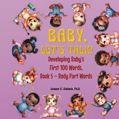 Baby, Let's Talk! Developing Baby's First 100 Words, Book 5: Book 5 - Body Part Words