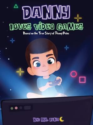 Danny Loves Video Games: Based on the True Story of Danny Pea