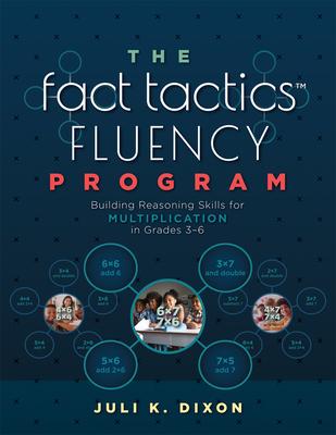 The Fact Tactics Fluency Program: Building Reasoning Skills for Multiplication in Grades 3-6 (Teach Students More Than Fact Recall. Help Them Learn to