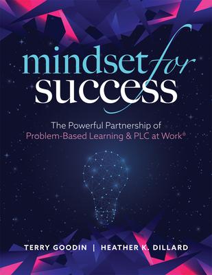 Mindset for Success: The Powerful Partnership of Problem-Based Learning and PLC at Work(r) (Create Collaborative Teams with a Problem-Based