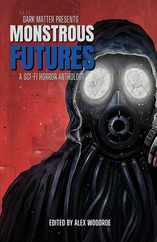 Dark Matter Presents Monstrous Futures: A Sci-Fi Horror Anthology Subscription