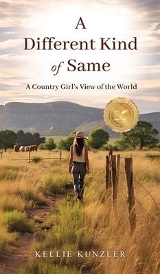 A Different Kind of Same: A Country Girl's View of the World