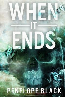 When It Ends: A Dark Apocalyptic Romance