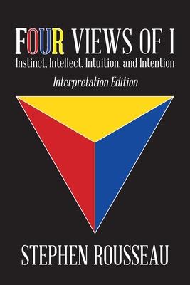 Four Views Of I: Instinct, Intellect, Intuition, Intention/Interpretation Edition