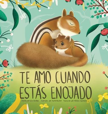 Te Amo Cuando Ests Enojado (I Love You When You're Angry) (Spanish Edition)