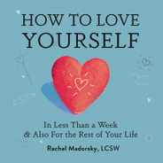 How to Love Yourself: In Less Than a Week and Also for the Rest of Your Life Subscription
