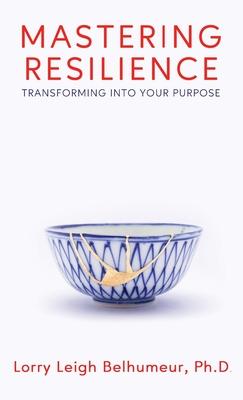 Mastering Resilience: Transforming into your purpose