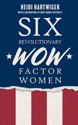 Six Revolutionary WOW Factor Women