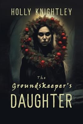 The Groundskeeper's Daughter: A Supernatural Suspense Novella with a Christmas Twist