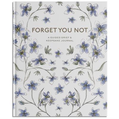 Forget You Not: A Guided Grief Journal & Keepsake for Navigating Life Through Loss