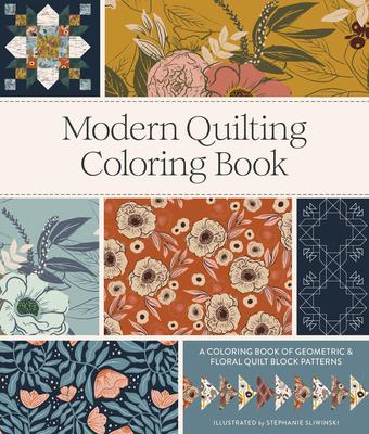 Modern Quilting Coloring Book: An Adult Coloring Book with Colorable Quilt Block Patterns and Removable Pages