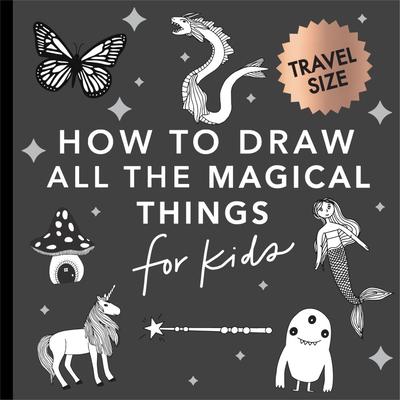 Magical Things: How to Draw Books for Kids with Unicorns, Dragons, Mermaids, and More (Stocking Stuffers for Kids)