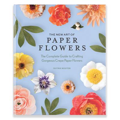 The New Art of Paper Flowers: The Complete Guide to Crafting Gorgeous Crepe Paper Flowers