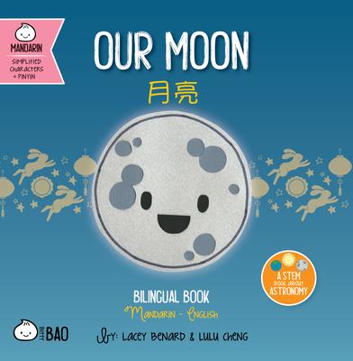 Our Moon - Simplified: A Bilingual Book in English and Mandarin with Simplified Characters and Pinyin