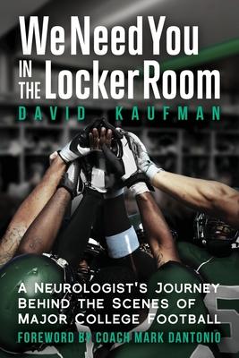 We Need You in the Locker Room: A Neurologist's Journey Behind the Scenes of Major College Football