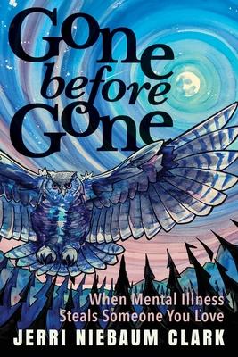 Gone Before Gone: When Mental Illness Steals Someone You Love Subscription