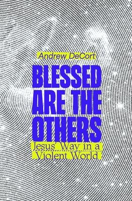 Blessed Are the Others: Jesus' Way in a Violent World