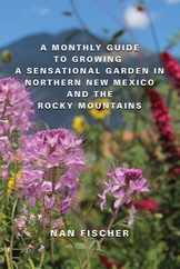 A Monthly Guide to Growing a Sensational Garden in Northern New Mexico and the Rocky Mountains Subscription