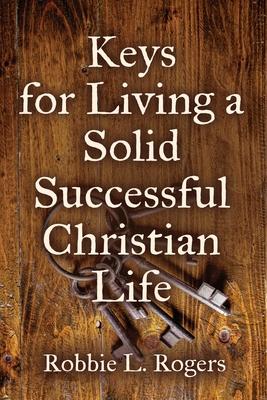 Keys For Living a Solid Successful Christian Life