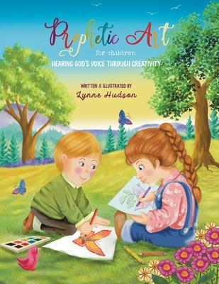 Prophetic Art for Children: Hearing God's Voice Through Creativity