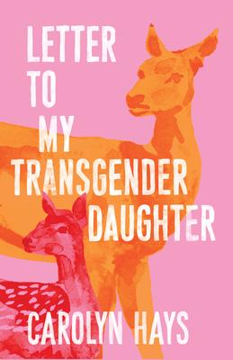 Letter to My Transgender Daughter: A Girlhood