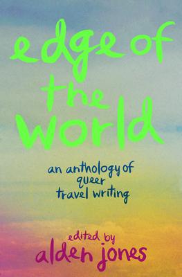 Edge of the World: An Anthology of Queer Travel Writing Subscription