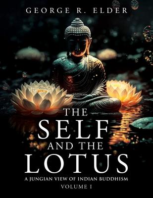 The Self and the Lotus: A Jungian View of Indian Buddhism, Volume I