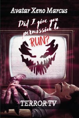 Did I Give You Permission To Run: Terror TV